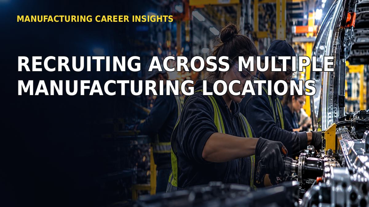 Recruiting Across Multiple Manufacturing Locations